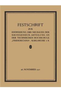 Festschrift zur Einweihung des Neubaues der Bauingenieur-Abteilung an der Technischen Hochschule „Fridericiana“, Karlsruhe i. B