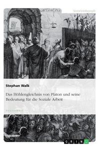 Das Höhlengleichnis von Platon und seine Bedeutung für die Soziale Arbeit