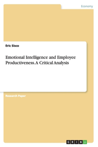 Emotional Intelligence and Employee Productiveness. A Critical Analysis