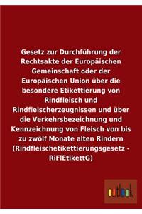 Gesetz zur Durchführung der Rechtsakte der Europäischen Gemeinschaft oder der Europäischen Union über die besondere Etikettierung von Rindfleisch und Rindfleischerzeugnissen und über die Verkehrsbezeichnung und Kennzeichnung von Fleisch von bis zu