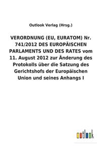 VERORDNUNG (EU, EURATOM) Nr. 741/2012 DES EUROPÄISCHEN PARLAMENTS UND DES RATES vom 11. August 2012 zur Änderung des Protokolls über die Satzung des Gerichtshofs der Europäischen Union und seines Anhangs I