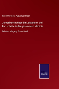 Jahresbericht über die Leistungen und Fortschritte in der gesammten Medicin