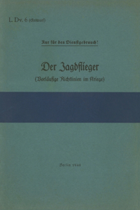 L.Dv. 6 Der Jagdflieger (Vorläufige Richtlinien im Kriege)