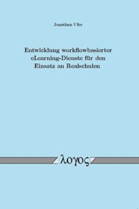 Entwicklung Workflowbasierter Elearning-Dienste Fur Den Einsatz an Realschulen