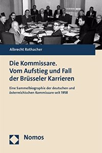 Die Kommissare. Vom Aufstieg Und Fall Der Brusseler Karrieren