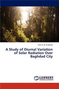 Study of Diurnal Variation of Solar Radiation Over Baghdad City