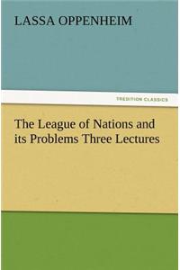 League of Nations and Its Problems Three Lectures