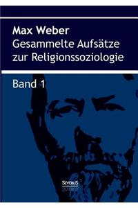 Gesammelte Aufsätze zur Religionssoziologie. Band 1