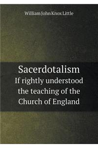 Sacerdotalism If Rightly Understood the Teaching of the Church of England