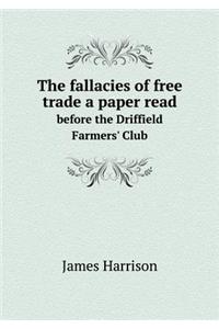 The Fallacies of Free Trade a Paper Read Before the Driffield Farmers' Club