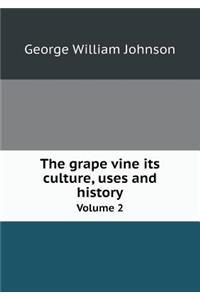 The grape vine its culture, uses and history Volume 2