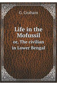 Life in the Mofussil Or, the Civilian in Lower Bengal