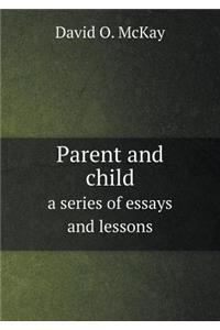 Parent and child a series of essays and lessons