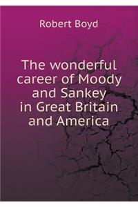 The Wonderful Career of Moody and Sankey in Great Britain and America