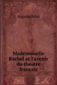 Mademoiselle Rachel et l'avenir du theatre francais