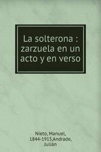 La solterona : zarzuela en un acto y en verso