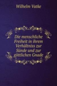 Die menschliche Freiheit in ihrem Verhaltniss zur Sunde und zur gottlichen Gnade
