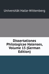 Dissertationes Philologicae Halenses, Volume 15 (German Edition)