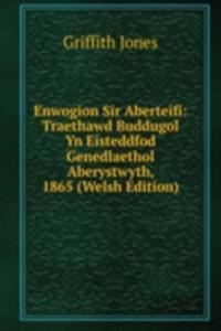 Enwogion Sir Aberteifi: Traethawd Buddugol Yn Eisteddfod Genedlaethol Aberystwyth, 1865 (Welsh Edition)