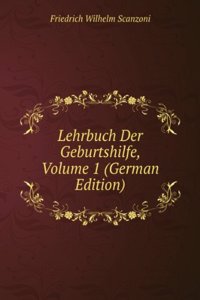 Lehrbuch Der Geburtshilfe, Volume 1 (German Edition)