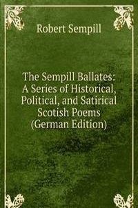 Sempill Ballates: A Series of Historical, Political, and Satirical Scotish Poems (German Edition)