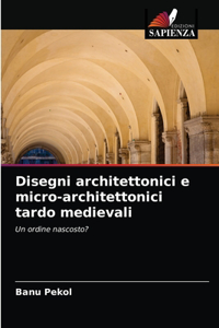 Disegni architettonici e micro-architettonici tardo medievali