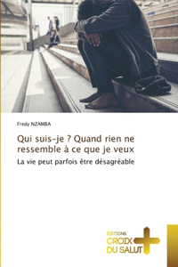 Qui suis-je ? Quand rien ne ressemble à ce que je veux