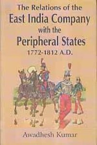 The Relations of the east India Company with the Peripheral States 1772-1812 A.D