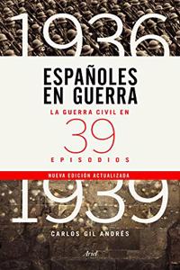 Espanoles en guerra: La guerra civil en 39 episodios