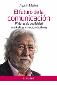 El futuro de la comunicacion: Pildoras de publicidad, marketing y medios digitales