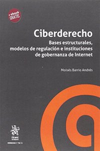 Ciberderecho. Bases estructurales, modelos de regulacion e instituciones de gobernanza de Internet