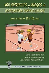 100 Ejercicios y Juegos de Coordinacion Dinamica General Para Ninos de 10 a 12 Anos