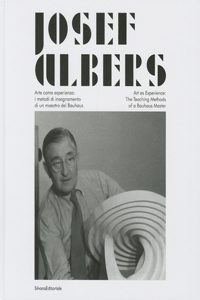 Josef Albers: Art as Experience: The Teaching Method of a Bauhaus Master