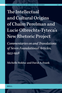 Intellectual and Cultural Origins of Chaïm Perelman and Lucie Olbrechts-Tyteca's New Rhetoric Project