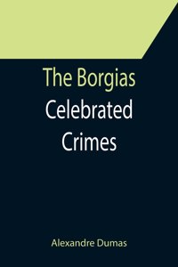 Borgias; Celebrated Crimes