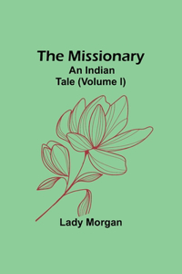 Missionary: An Indian Tale (Volume I)