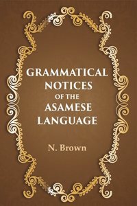 Grammatical notices of the Asamese language