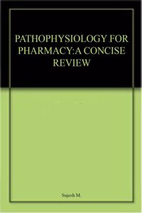 PATHOPHYSIOLOGY FOR PHARMACY:A CONCISE REVIEW