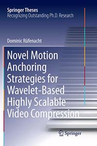 Novel Motion Anchoring Strategies for Wavelet-Based Highly Scalable Video Compression