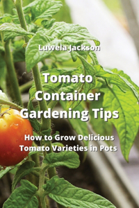 Tomato Container Gardening Tips