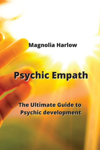 Psychic Empath: The Ultimate Guide to Psychic development