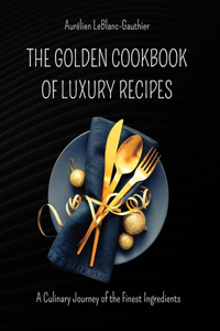 Golden Cookbook of Luxury Recipes