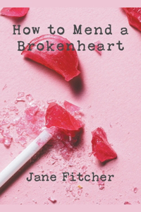 How To Mend A Broken Heart