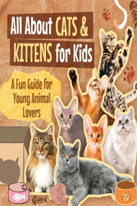 All About Cats and Kittens for Kids