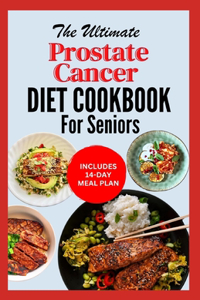 The Ultimate Prostate Cancer Diet Cookbook for Seniors