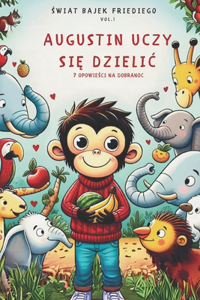 Augustin Uczy Si&#280; Dzieli&#262;: 7 bajek na dobranoc ilustrowane bajki na dobranoc dla dzieci w wieku od 2 lat