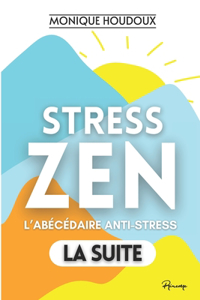 Stress-Zen - Du stress à la zénitude ! L'ABÉCÉDAIRE ANTI-STRESS