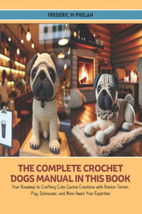 The Complete Crochet Dogs Manual in this Book