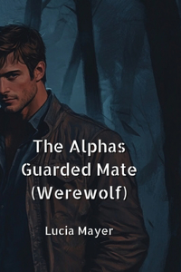 Alphas Guarded Mate (Werewolf)