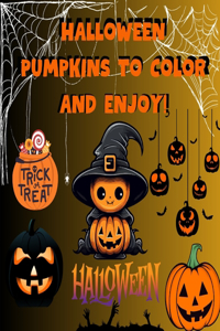 Halloween Pumpkins to Color and Enjoy!